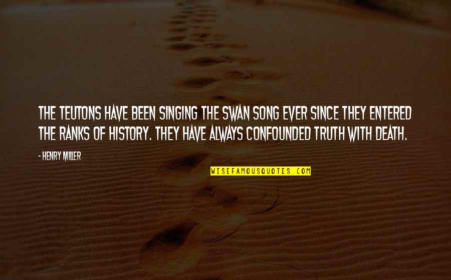 Best Swan Quotes By Henry Miller: The Teutons have been singing the swan song Best Swan Quotes By Henry Miller: The Teutons have been singing the swan song