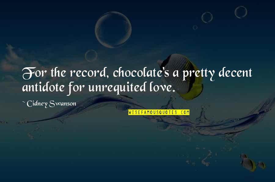 Best Swanson Quotes By Cidney Swanson: For the record, chocolate's a pretty decent antidote