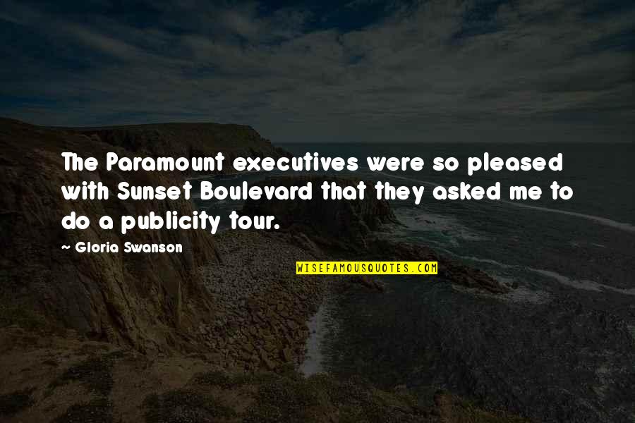 Best Swanson Quotes By Gloria Swanson: The Paramount executives were so pleased with Sunset