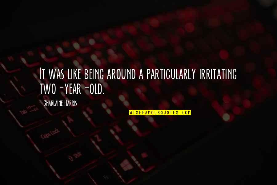 Best Swear Movie Quotes By Charlaine Harris: It was like being around a particularly irritating