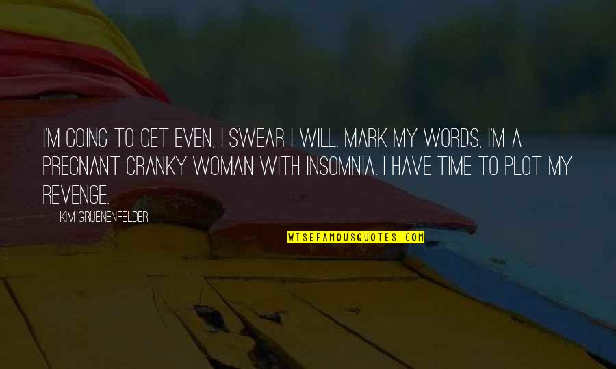 Best Swear Quotes By Kim Gruenenfelder: I'm going to get even, I swear I Best Swear Quotes By Kim Gruenenfelder: I'm going to get even, I swear I