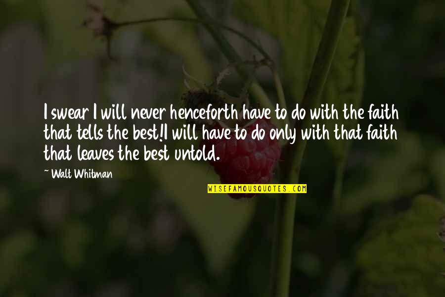 Best Swear Quotes By Walt Whitman: I swear I will never henceforth have to Best Swear Quotes By Walt Whitman: I swear I will never henceforth have to
