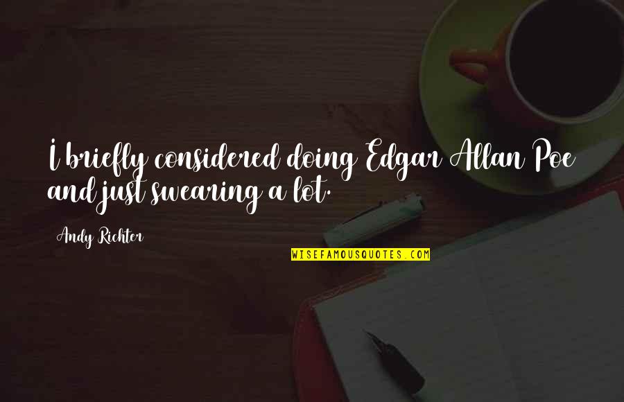 Best Swearing Quotes By Andy Richter: I briefly considered doing Edgar Allan Poe and