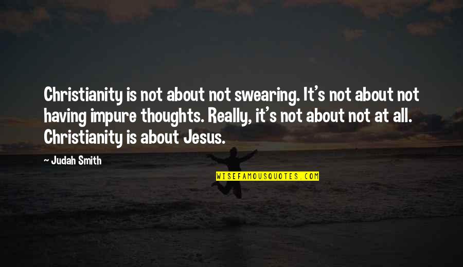 Best Swearing Quotes By Judah Smith: Christianity is not about not swearing. It's not Best Swearing Quotes By Judah Smith: Christianity is not about not swearing. It's not
