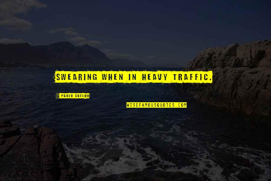 Best Swearing Quotes By Paulo Coelho: Swearing when in heavy traffic. Best Swearing Quotes By Paulo Coelho: Swearing when in heavy traffic.