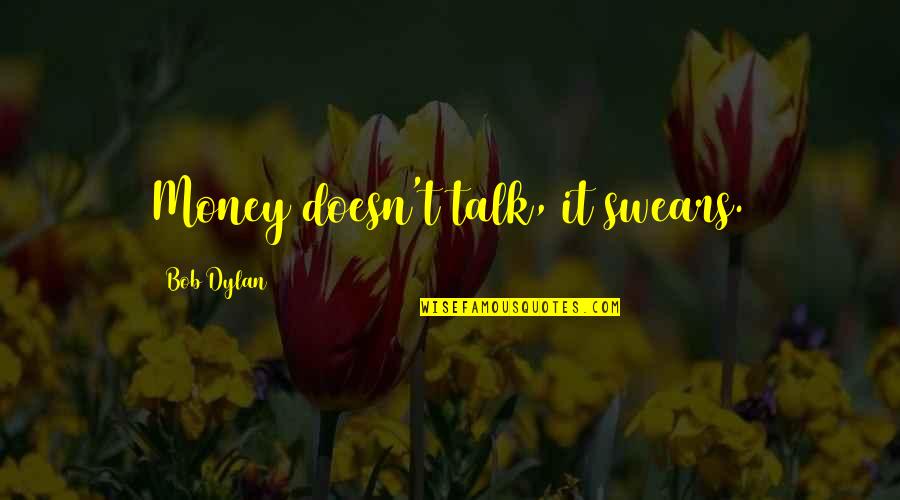 Best Swears Quotes By Bob Dylan: Money doesn't talk, it swears. Best Swears Quotes By Bob Dylan: Money doesn't talk, it swears.