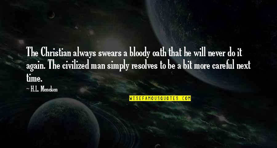 Best Swears Quotes By H.L. Mencken: The Christian always swears a bloody oath that Best Swears Quotes By H.L. Mencken: The Christian always swears a bloody oath that
