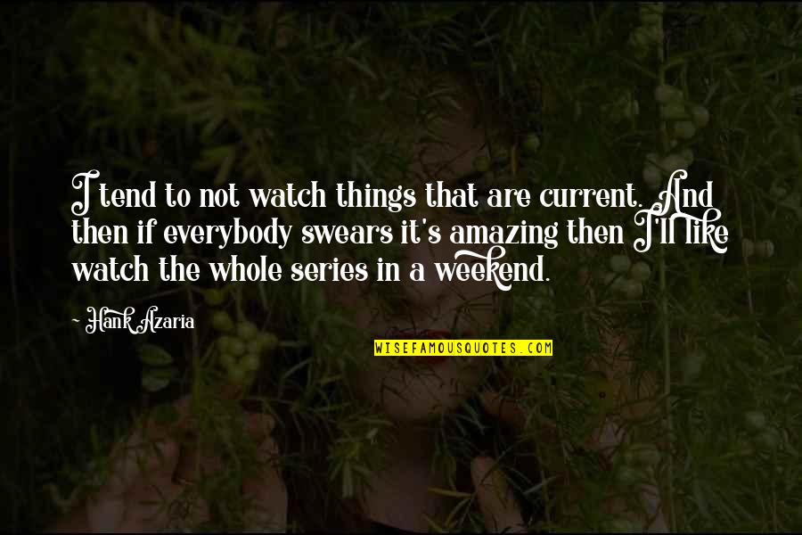 Best Swears Quotes By Hank Azaria: I tend to not watch things that are Best Swears Quotes By Hank Azaria: I tend to not watch things that are