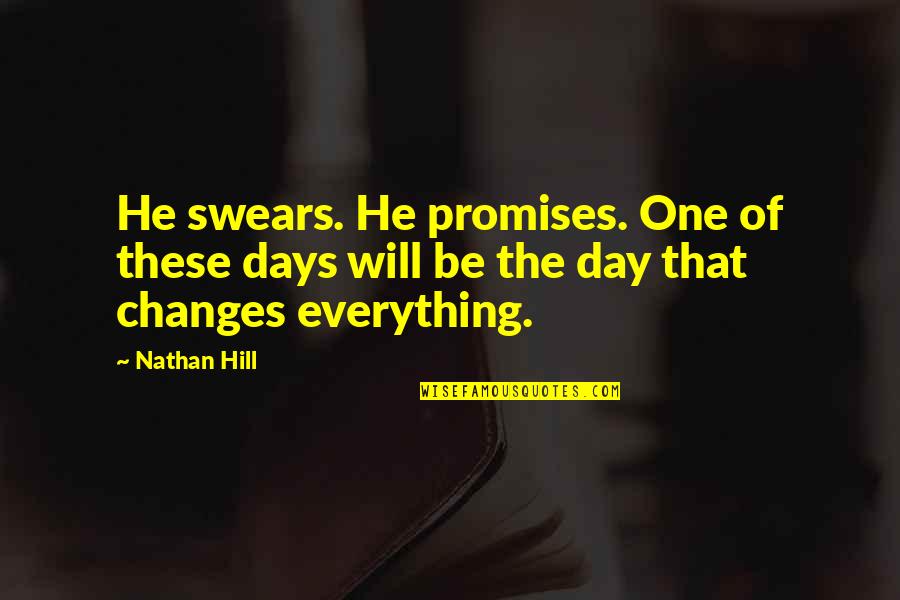 Best Swears Quotes By Nathan Hill: He swears. He promises. One of these days