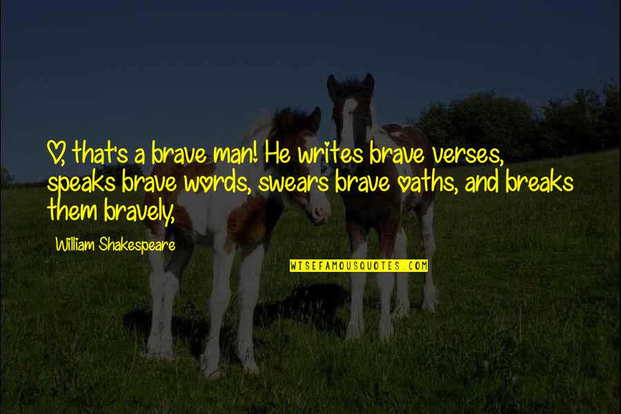 Best Swears Quotes By William Shakespeare: O, that's a brave man! He writes brave Best Swears Quotes By William Shakespeare: O, that's a brave man! He writes brave