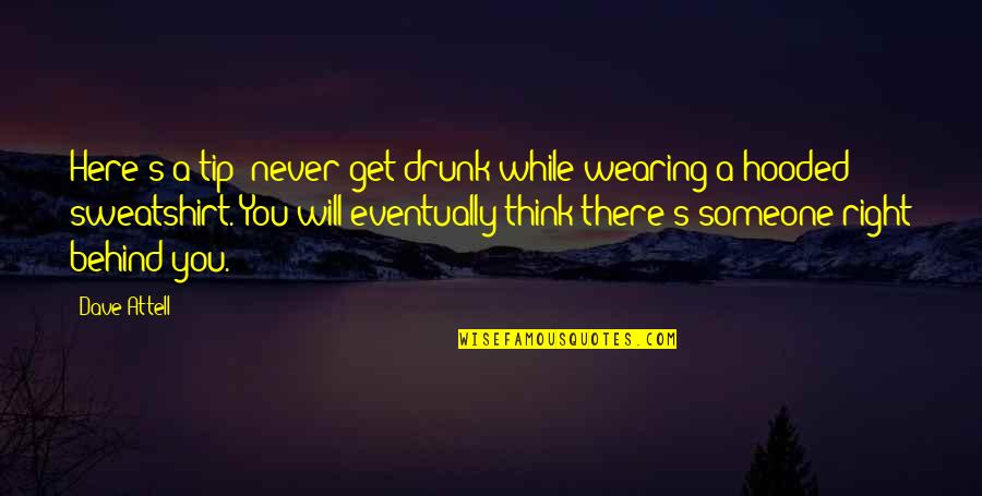 Best Sweatshirt Quotes By Dave Attell: Here's a tip: never get drunk while wearing