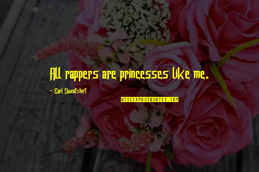 Best Sweatshirt Quotes By Earl Sweatshirt: All rappers are princesses like me.