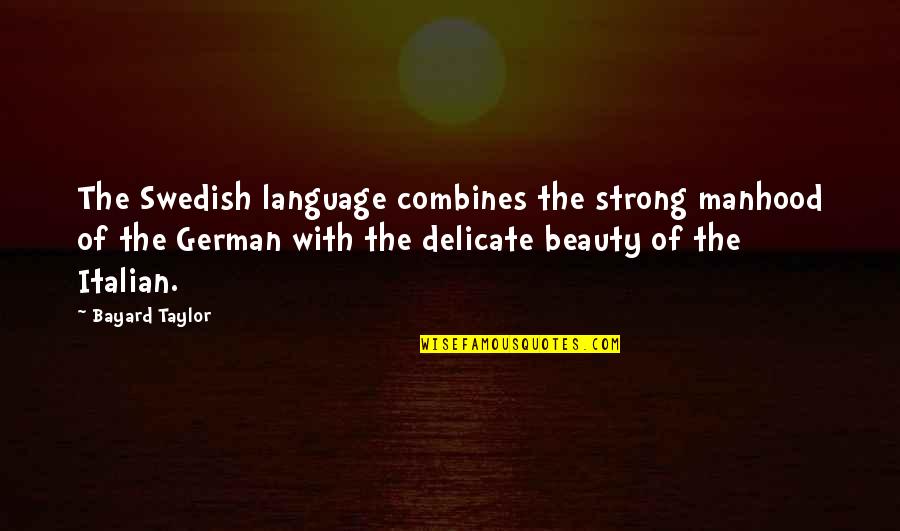 Best Swedish Quotes By Bayard Taylor: The Swedish language combines the strong manhood of