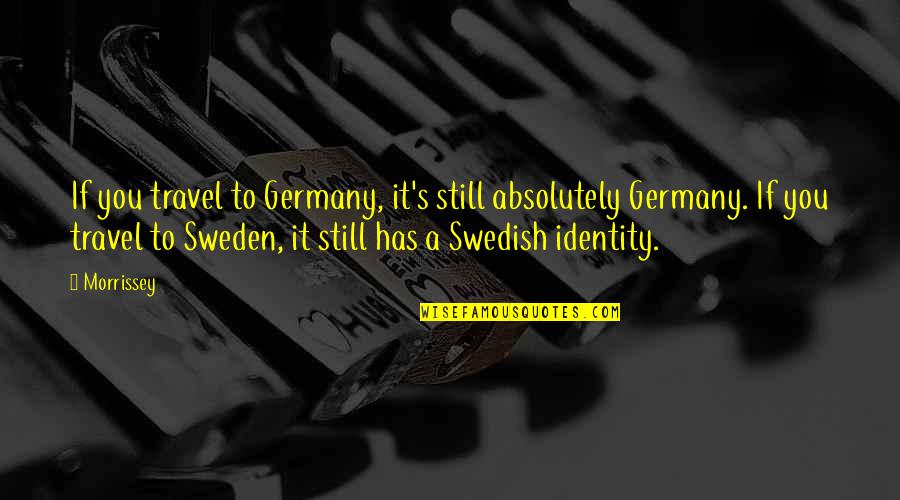 Best Swedish Quotes By Morrissey: If you travel to Germany, it's still absolutely