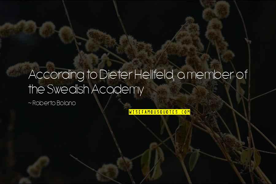 Best Swedish Quotes By Roberto Bolano: According to Dieter Hellfeld, a member of the