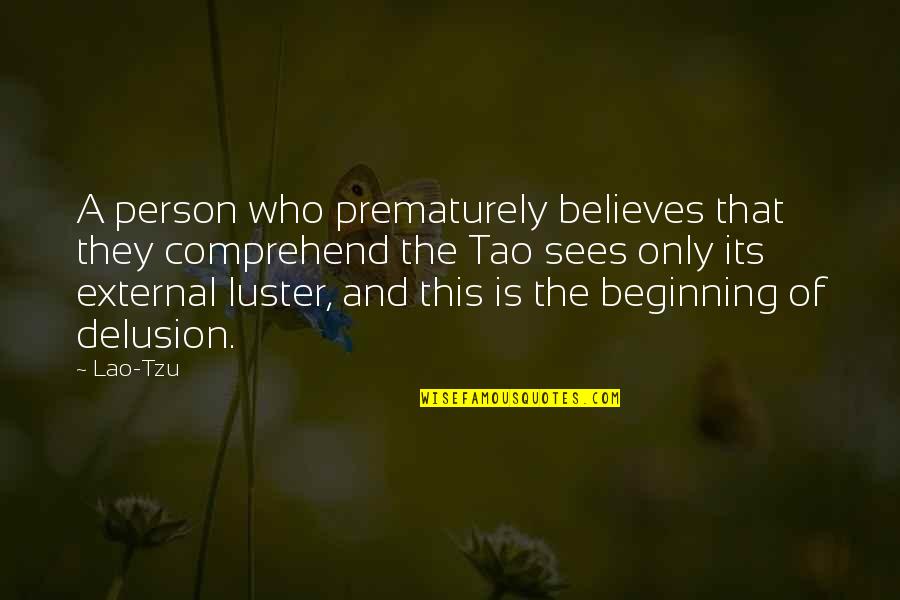 Best Sweet Home Alabama Quotes By Lao-Tzu: A person who prematurely believes that they comprehend Best Sweet Home Alabama Quotes By Lao-Tzu: A person who prematurely believes that they comprehend