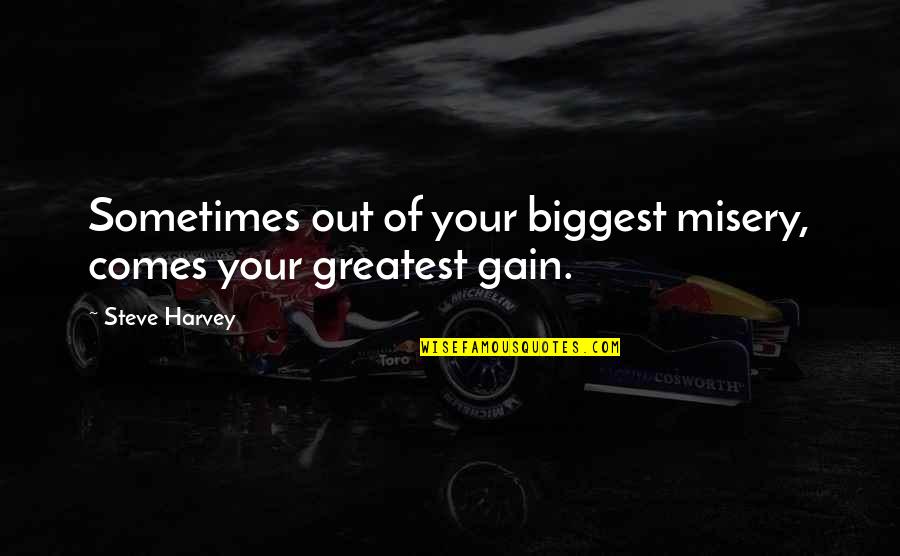 Best Sweet Home Alabama Quotes By Steve Harvey: Sometimes out of your biggest misery, comes your