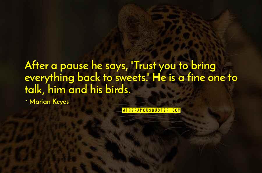 Best Sweets Quotes By Marian Keyes: After a pause he says, 'Trust you to Best Sweets Quotes By Marian Keyes: After a pause he says, 'Trust you to