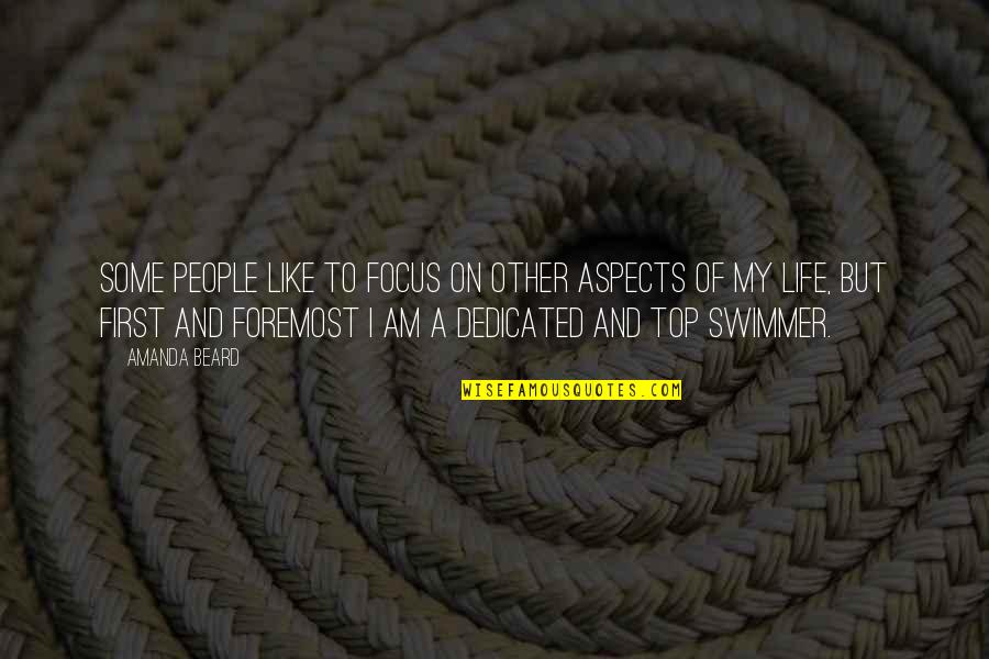 Best Swimmer Quotes By Amanda Beard: Some people like to focus on other aspects