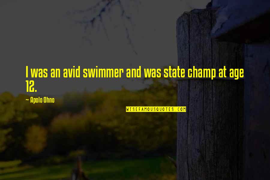 Best Swimmer Quotes By Apolo Ohno: I was an avid swimmer and was state