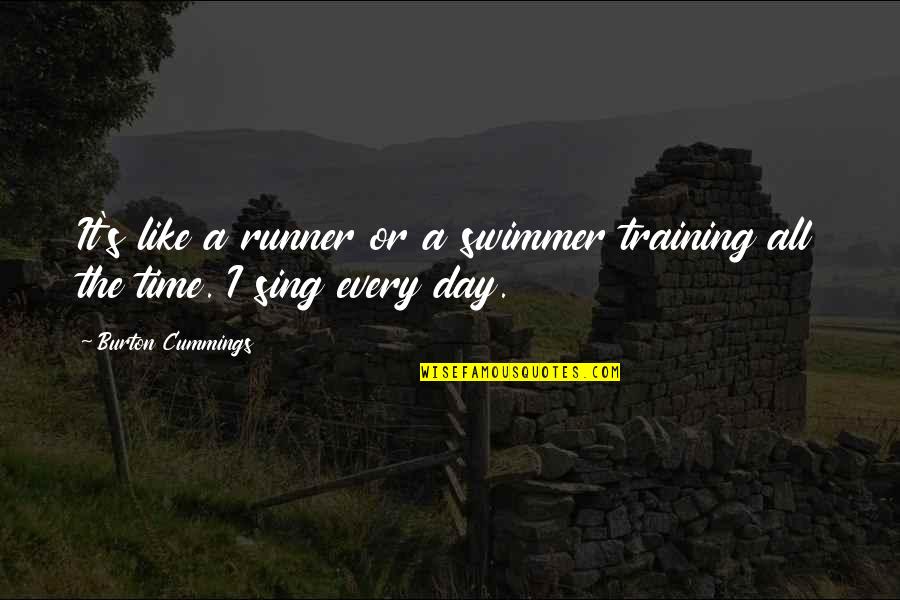 Best Swimmer Quotes By Burton Cummings: It's like a runner or a swimmer training Best Swimmer Quotes By Burton Cummings: It's like a runner or a swimmer training