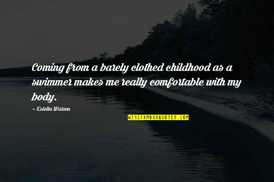 Best Swimmer Quotes By Estella Warren: Coming from a barely clothed childhood as a Best Swimmer Quotes By Estella Warren: Coming from a barely clothed childhood as a