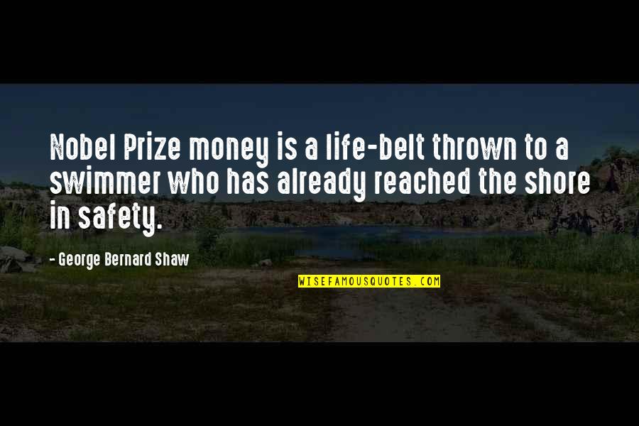 Best Swimmer Quotes By George Bernard Shaw: Nobel Prize money is a life-belt thrown to