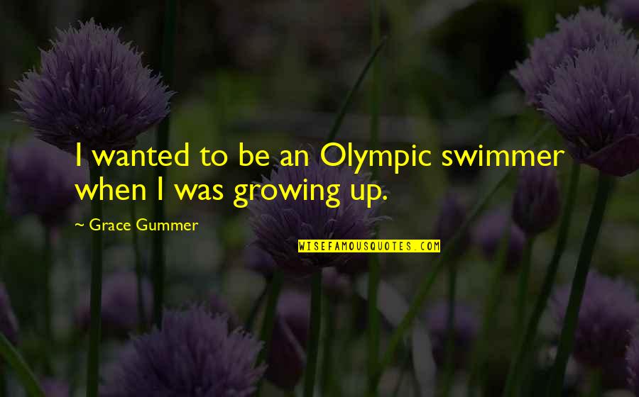 Best Swimmer Quotes By Grace Gummer: I wanted to be an Olympic swimmer when Best Swimmer Quotes By Grace Gummer: I wanted to be an Olympic swimmer when