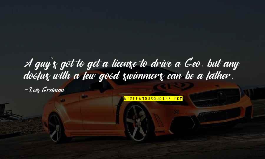 Best Swimmer Quotes By Lois Greiman: A guy's got to get a license to