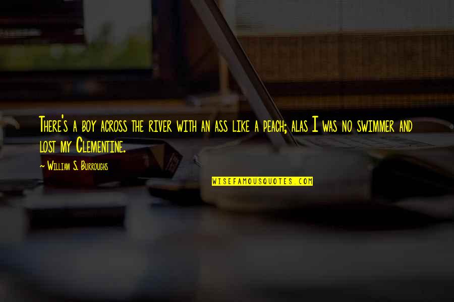 Best Swimmer Quotes By William S. Burroughs: There's a boy across the river with an Best Swimmer Quotes By William S. Burroughs: There's a boy across the river with an