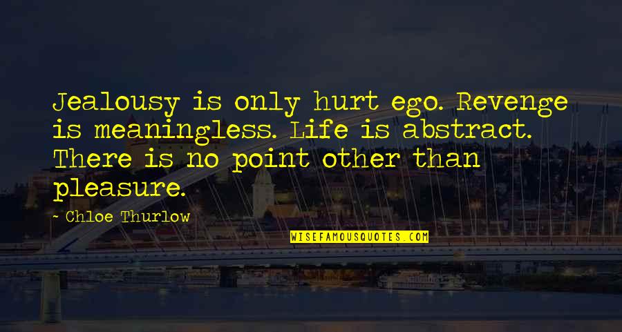 Best Swimmers Quotes By Chloe Thurlow: Jealousy is only hurt ego. Revenge is meaningless.