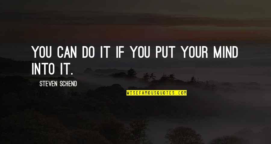 Best Swimmers Quotes By Steven Schend: you can do it if you put your