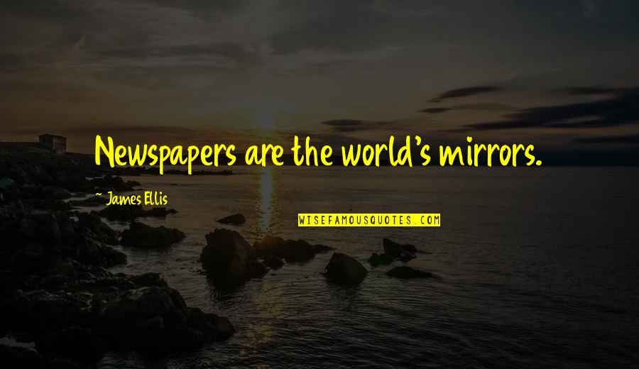 Best Sws Quotes By James Ellis: Newspapers are the world's mirrors.