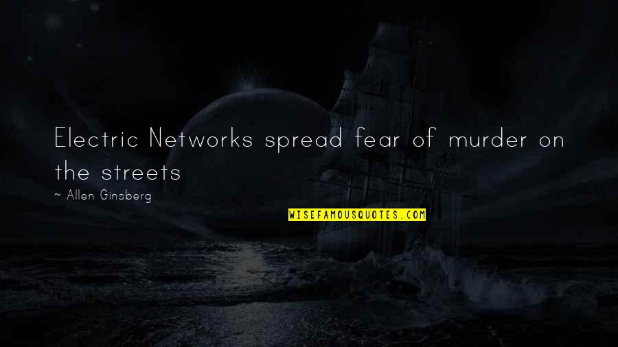 Best Sympathy Quote Quotes By Allen Ginsberg: Electric Networks spread fear of murder on the Best Sympathy Quote Quotes By Allen Ginsberg: Electric Networks spread fear of murder on the