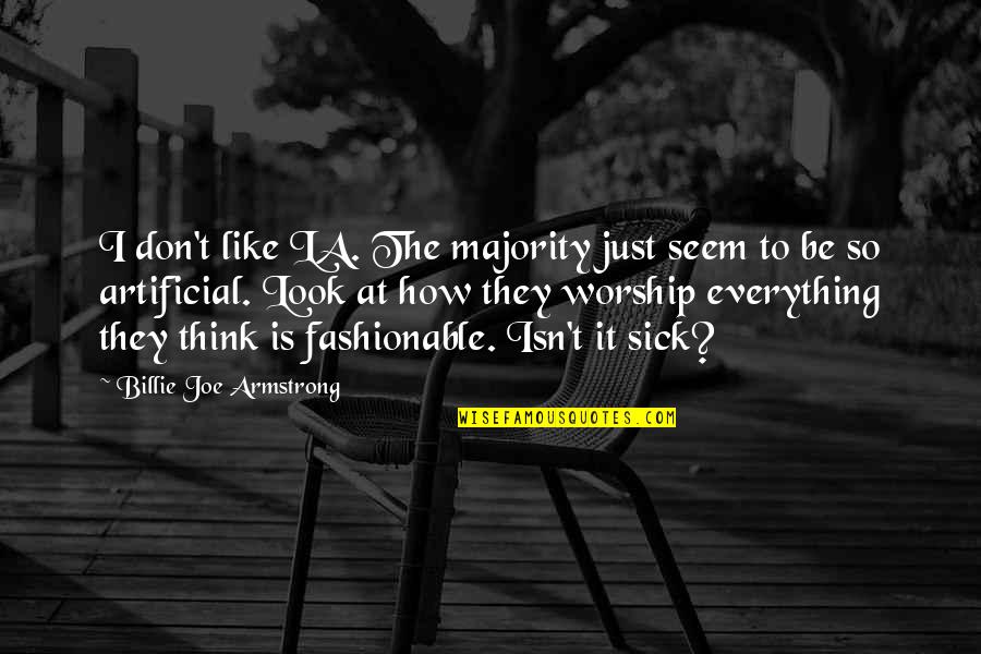 Best Sytycd Quotes By Billie Joe Armstrong: I don't like LA. The majority just seem