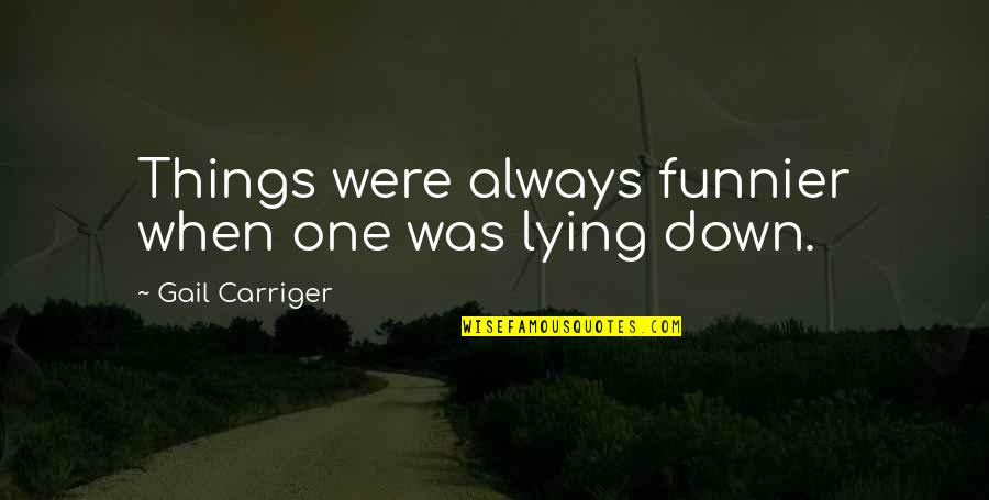 Best Tactical Training Quotes By Gail Carriger: Things were always funnier when one was lying