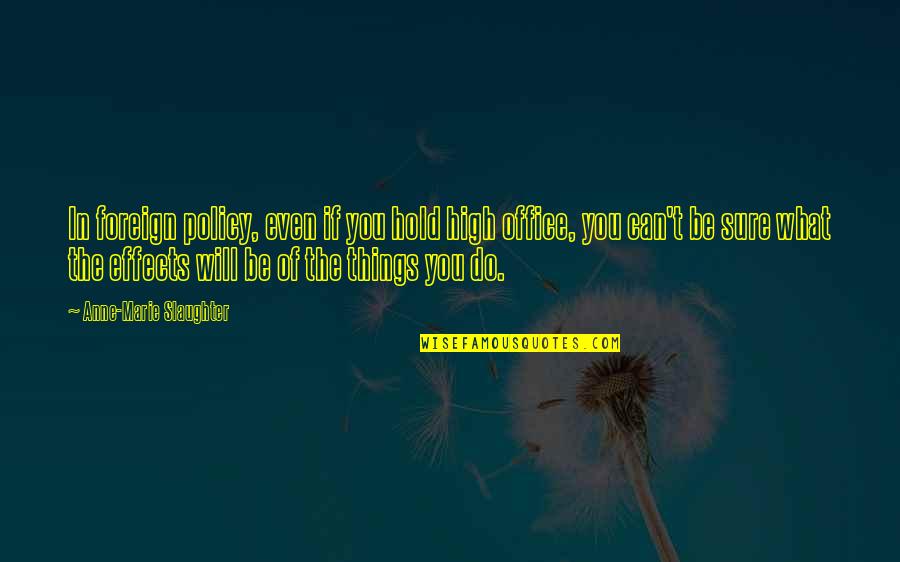 Best Tagalog Joke Quotes By Anne-Marie Slaughter: In foreign policy, even if you hold high Best Tagalog Joke Quotes By Anne-Marie Slaughter: In foreign policy, even if you hold high