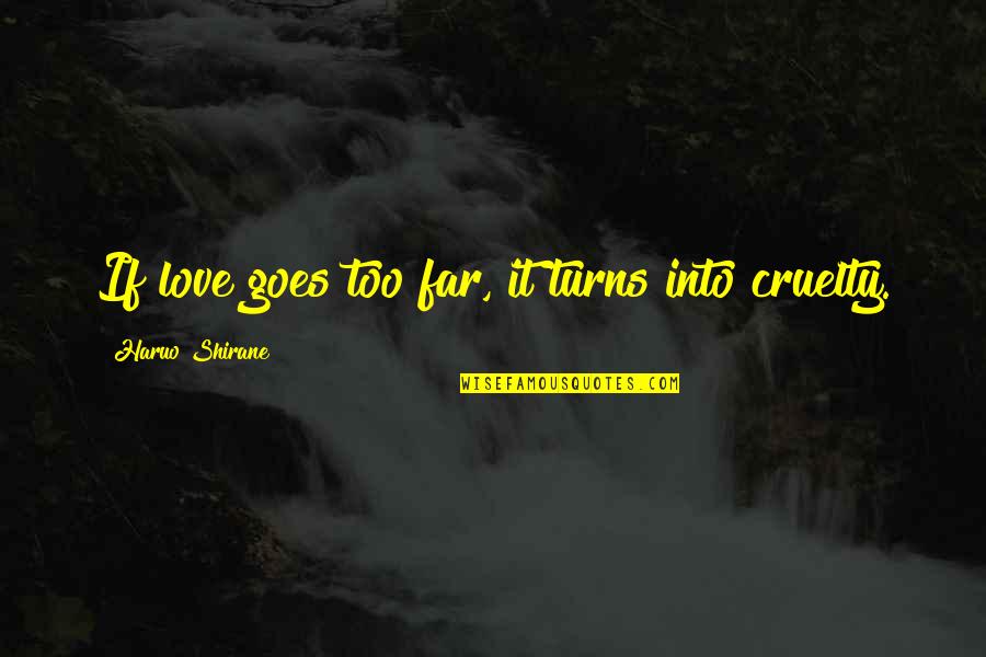 Best Tagalog Love Song Quotes By Haruo Shirane: If love goes too far, it turns into