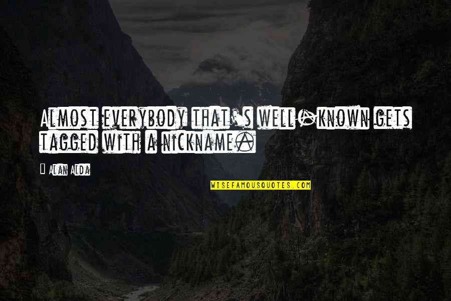 Best Tagged Quotes By Alan Alda: Almost everybody that's well-known gets tagged with a