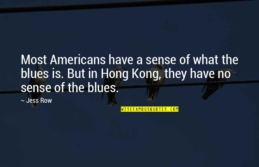 Best Tagged Quotes By Jess Row: Most Americans have a sense of what the Best Tagged Quotes By Jess Row: Most Americans have a sense of what the