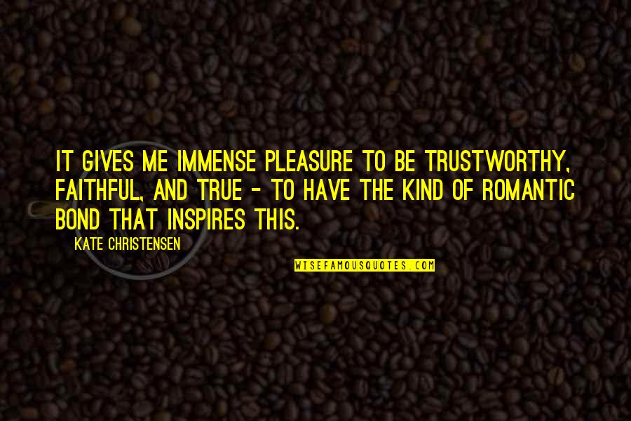 Best Tagged Quotes By Kate Christensen: It gives me immense pleasure to be trustworthy, Best Tagged Quotes By Kate Christensen: It gives me immense pleasure to be trustworthy,
