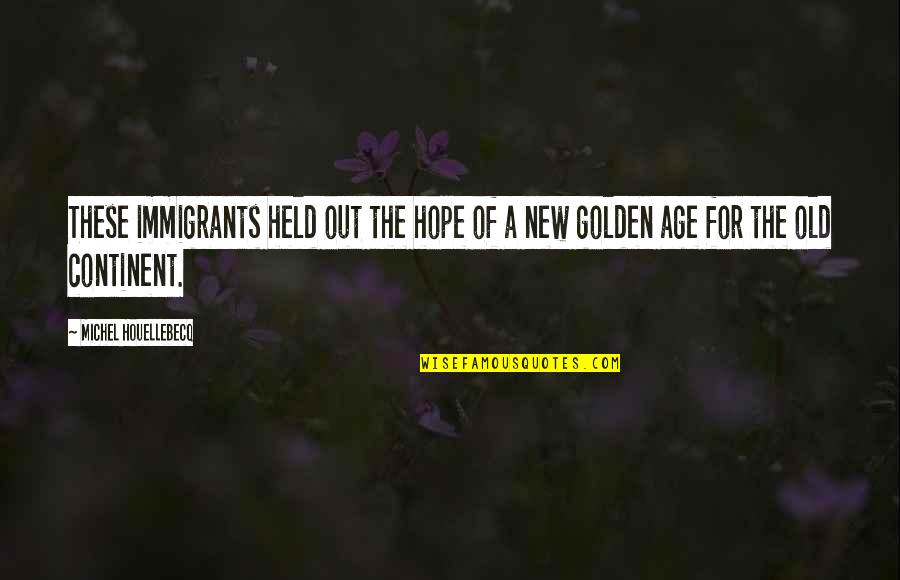 Best Tagged Quotes By Michel Houellebecq: These immigrants held out the hope of a Best Tagged Quotes By Michel Houellebecq: These immigrants held out the hope of a