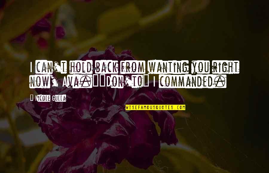 Best Take Me Back Quotes By Nicole Gulla: I can't hold back from wanting you right