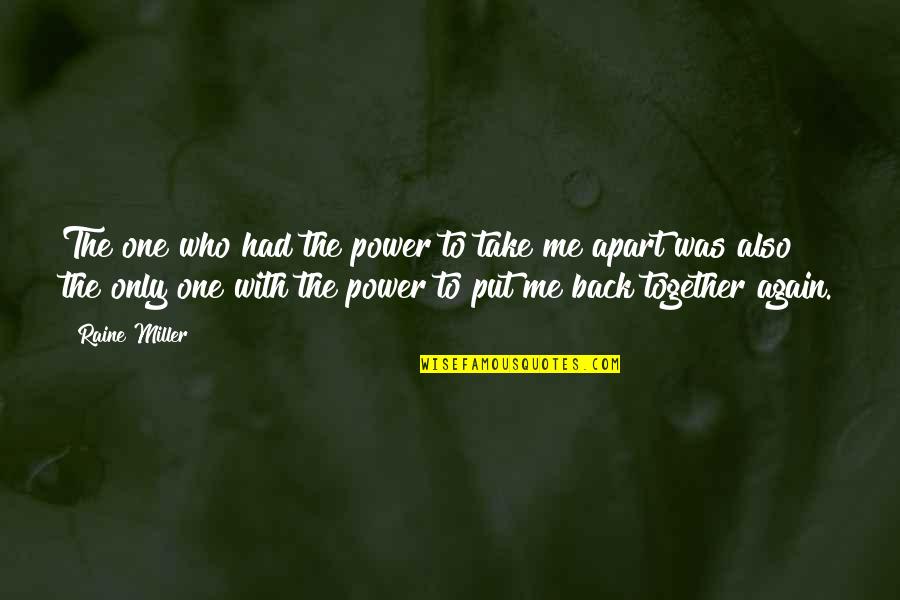 Best Take Me Back Quotes By Raine Miller: The one who had the power to take