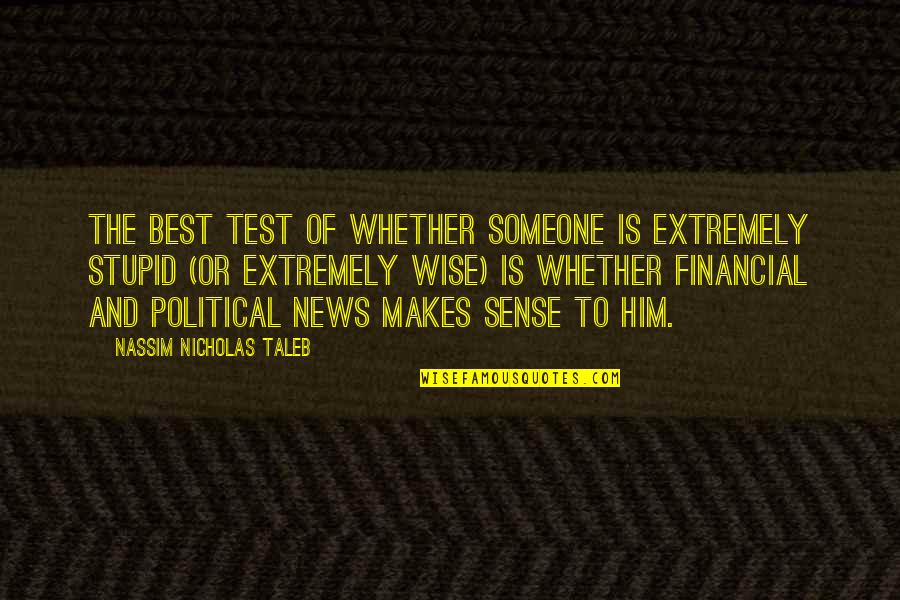 Best Taleb Quotes By Nassim Nicholas Taleb: The best test of whether someone is extremely