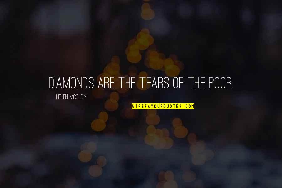 Best Talent Management Quotes By Helen McCloy: Diamonds are the tears of the poor. Best Talent Management Quotes By Helen McCloy: Diamonds are the tears of the poor.