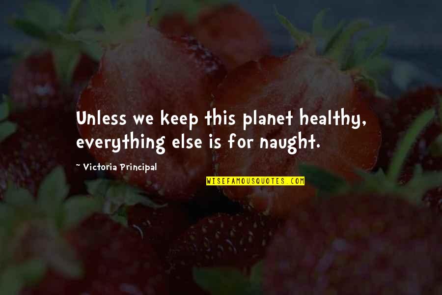 Best Talent Management Quotes By Victoria Principal: Unless we keep this planet healthy, everything else Best Talent Management Quotes By Victoria Principal: Unless we keep this planet healthy, everything else