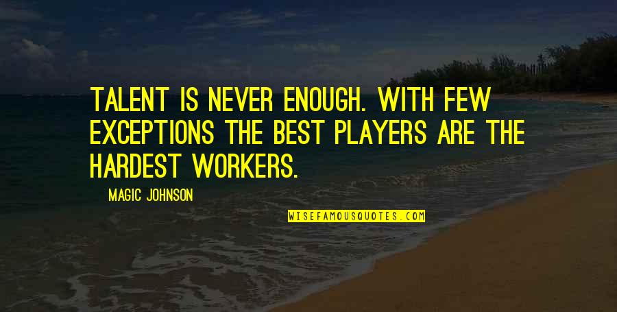 Best Talent Quotes By Magic Johnson: Talent is never enough. With few exceptions the Best Talent Quotes By Magic Johnson: Talent is never enough. With few exceptions the