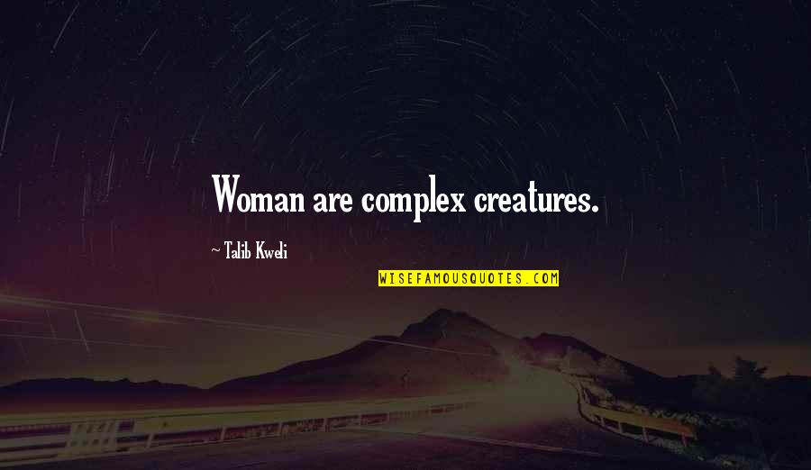 Best Talib Kweli Quotes By Talib Kweli: Woman are complex creatures.