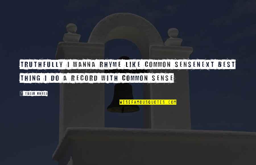 Best Talib Quotes By Talib Kweli: Truthfully I wanna rhyme like common senseNext best Best Talib Quotes By Talib Kweli: Truthfully I wanna rhyme like common senseNext best